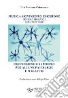 Musica movimento emozione. Sistema Biodanza Rolando Toro. Prevenzione e supporto per alcune patologie e malattie libro