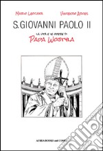 S. Giovanni Paolo II. La vita e le opere di papa Wojtyla libro