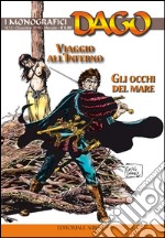 I monografici Dago. Vol. 12: Viaggio all'inferno-Gli occhi del mare libro