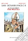 San Giovanni Paolo II. La vita e le opere di papa Wojtyla libro