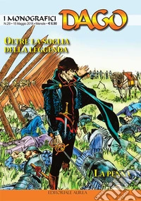 I monografici Dago. Vol. 29: Oltre la soglia della leggenda-La penna libro