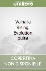 Valhalla Rising. Evolution pulse libro