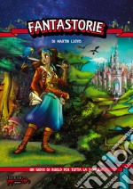 Fantastorie. Gioco di ruolo al tavolo per tutta la famiglia. La chiave delle storie libro