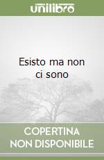 Esisto ma non ci sono libro