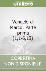 Vangelo di Marco. Parte prima (1,1-6,13) libro