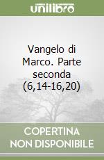 Vangelo di Marco. Parte seconda (6,14-16,20) libro