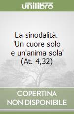 La sinodalità. 'Un cuore solo e un'anima sola' (At. 4,32) libro