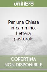 Per una Chiesa in cammino. Lettera pastorale libro