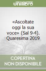 «Ascoltate oggi la sua voce» (Sal 9-4). Quaresima 2019 libro