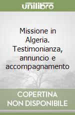 Missione in Algeria. Testimonianza, annuncio e accompagnamento libro