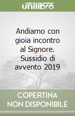 Andiamo con gioia incontro al Signore. Sussidio di avvento 2019 libro