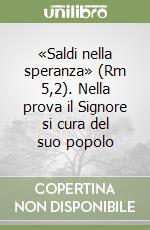 «Saldi nella speranza» (Rm 5,2). Nella prova il Signore si cura del suo popolo libro