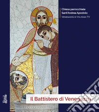 Il battistero di Venegazzù. il battistero di Volpago del Montello e di Venegazzù libro