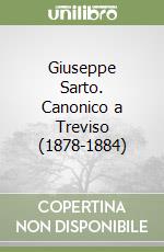 Giuseppe Sarto. Canonico a Treviso (1878-1884) libro