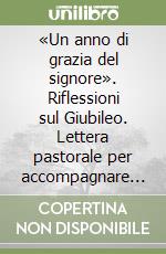 «Un anno di grazia del signore». Riflessioni sul Giubileo. Lettera pastorale per accompagnare il Giubileo della Speranza libro