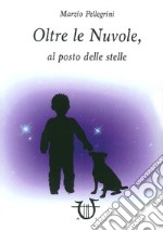 Oltre le nuvole, al posto delle stelle libro