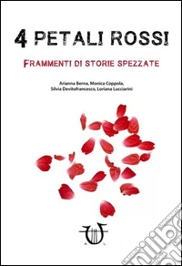 4 petali rossi. Frammenti di storie spezzate libro