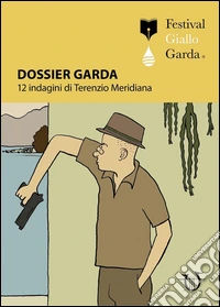 Dossier Garda. 12 indagini di Terenzio Meridiana libro