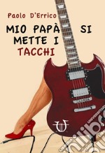 Mio papà si mette i tacchi