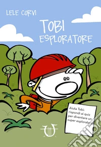 Tobi esploratore. Ediz. a colori libro