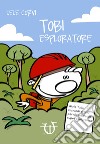 Tobi esploratore. Ediz. a colori libro di Corvi Lele