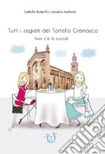 Tutti i segreti del tortello cremasco. Non c'è la zucca! libro