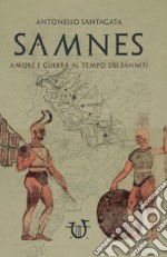 Samnes. Amore e guerra al tempo dei sanniti