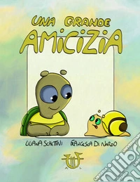 Una grande amicizia. Ediz. a colori libro