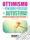 Ottimismo+pensiero positivo=autostima! libro di Radaelli Francesca