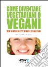 Come diventare vegetariani o vegani. Con tante ricette golose e salutari libro di De Stefano Alessandra Michela