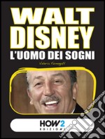 Walt Disney. L'uomo dei sogni