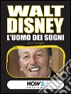 Walt Disney. L'uomo dei sogni libro