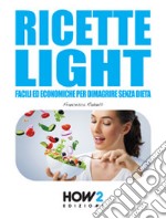 Ricette light facili ed economiche per dimagrire senza dieta libro
