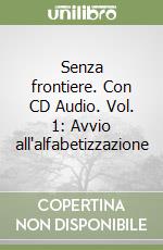 Senza frontiere. Con CD Audio. Vol. 1: Avvio all'alfabetizzazione