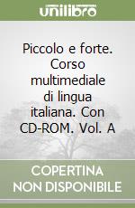 Piccolo e forte. Corso multimediale di lingua italiana. Con CD-ROM. Vol. A