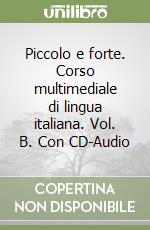 Piccolo e forte. Corso multimediale di lingua italiana. Vol. B. Con CD-Audio