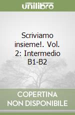 Scriviamo insieme!. Vol. 2: Intermedio B1-B2 libro