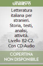 Letteratura italiana per stranieri. Storia, testi, analisi, attività. Livello B2-C2. Con CD-Audio libro