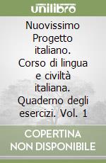 Nuovissimo Progetto italiano. Corso di lingua e civiltà italiana. Quaderno degli esercizi. Vol. 1 libro