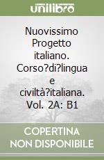 Nuovissimo Progetto italiano. Corso?di?lingua e civiltà?italiana. Vol. 2A: B1 libro