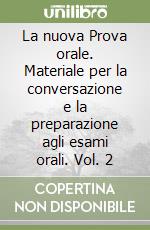 La nuova Prova orale. Materiale per la conversazione e la preparazione agli esami orali. Vol. 2 libro