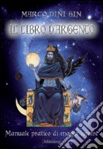 Il libro d'argento. Manuale pratico di magia lunare libro