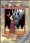 La magia degli incensi. Manuale pratico per l'utilizzo delle erbe, delle resine e degli incensi libro