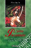 L'orto incantato. Erbe aromatiche, spezie, ortaggi e frutta tra terapia, mito e magia... libro