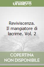 Reviviscenza. Il mangiatore di lacrime. Vol. 2 libro