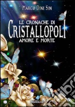 Le cronache di cristallopoli. Amore e morte libro