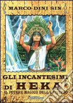 Gli incantesimi di Heka. Il potere magico dell'Universo libro