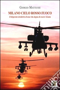 Milano cielo rosso fuoco. Il disperato desiderio di una vita degna di essere vissuta libro