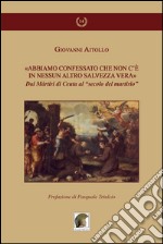 «Abbiamo confessato che non c'è in nessun altro salvezza vera». Dai martiri di Ceuta al «secolo del martirio» libro