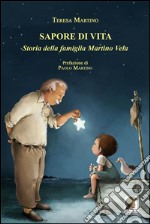 Sapore di vita. Storia della famiglia Martino Vela libro